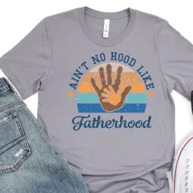 Ain't No Hood Like Fatherhood - Father's Day Graphic T-Shirt -  T-shirt T-Shirt For Dad