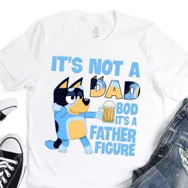 Blue Dog - Its Not A Dad Bod, It's a Father Figure - Father's Day Graphic T-Shirt -  T-shirt T-Shirt For Dad